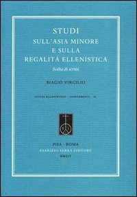 Studi sull'Asia Minore e sulla regalit&agrave; ellenistica. Scelta di scritti