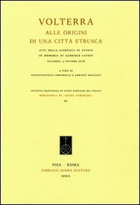 Volterra. Alle origini di una citt&agrave; etrusca. Atti della giornata di studio in memoria di Gabriele Cateni (Volterra, 3 ottobre 2008)
