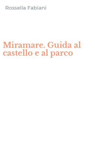 Miramare. Guida al castello e al parco