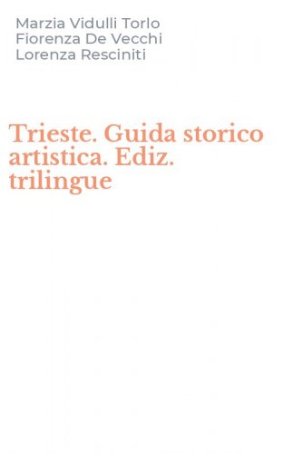 Trieste. Guida storico artistica. Ediz. trilingue