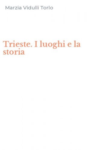 Trieste. I luoghi e la storia
