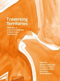Traversing Territories. 1460 days of eco-social desinging in South Tyrol and beyond...