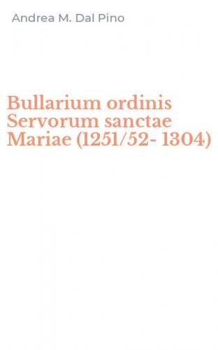 Bullarium ordinis Servorum sanctae Mariae (1251/52-1304)