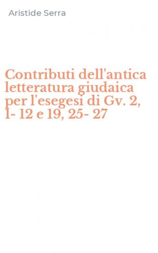 Contributi dell'antica letteratura giudaica per l'esegesi di Gv. 2, 1-12 e 19, 25-27