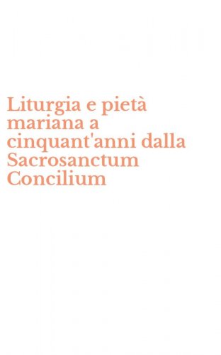 Liturgia e piet&agrave; mariana a cinquant'anni dalla Sacrosanctum Concilium