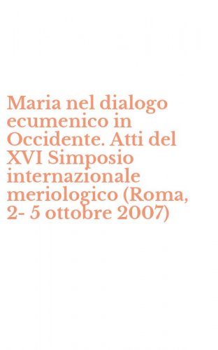 Maria nel dialogo ecumenico in Occidente. Atti del XVI Simposio internazionale meriologico (Roma, 2-5 ottobre 2007)
