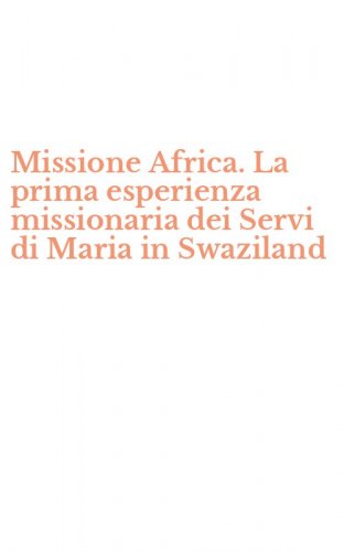 Missione Africa. La prima esperienza missionaria dei Servi di Maria in Swaziland