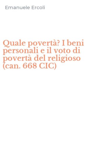 Quale povert&agrave;? I beni personali e il voto di povert&agrave; del religioso (can. 668 CIC)