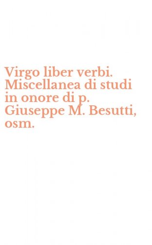 Virgo liber verbi. Miscellanea di studi in onore di p. Giuseppe M. Besutti, osm.