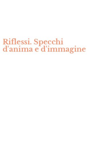 Riflessi. Specchi d'anima e d'immagine