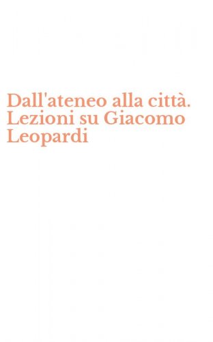 Dall'ateneo alla citt&agrave;. Lezioni su Giacomo Leopardi