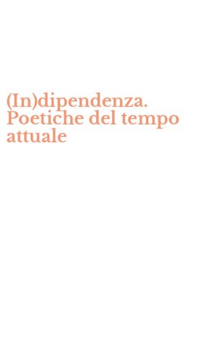 (In)dipendenza. Poetiche del tempo attuale