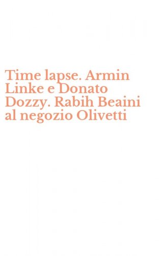 Time lapse. Armin Linke e Donato Dozzy. Rabih Beaini al negozio Olivetti