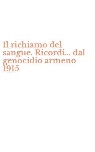 Il richiamo del sangue. Ricordi... dal genocidio armeno 1915