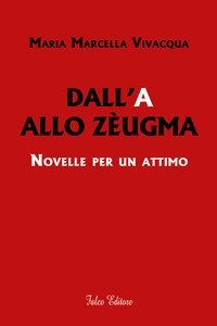 Dall'A allo Z&egrave;ugma. Novelle per un attimo