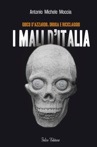 I mali d'Italia. Gioco d'azzardo, droga, riciclaggio