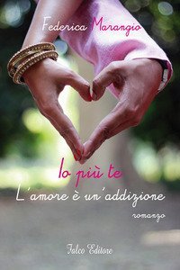 Io pi&ugrave; te. L'amore &egrave; un'addizione
