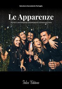 Le apparenze. La vita &egrave; una stagione enormemente sopravvalutata