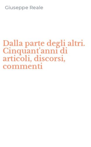 Dalla parte degli altri. Cinquant'anni di articoli, discorsi, commenti