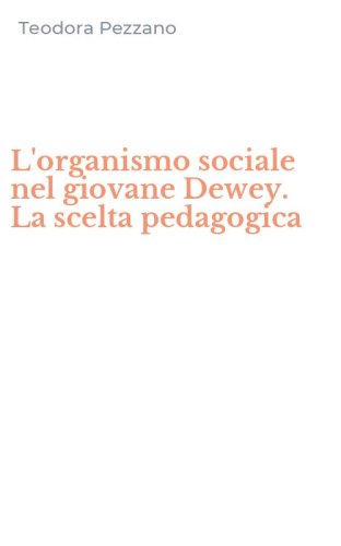 L'organismo sociale nel giovane Dewey. La scelta pedagogica