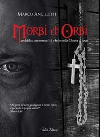 Morbi et orbi. Pedofilia, omosessualit&agrave; e fede nella Chiesa di oggi
