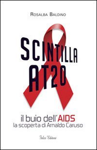 Scintilla AT20. Il buio dell'AIDS. La scoperta di Arnaldo Caruso