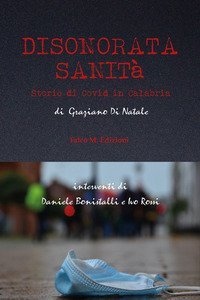 Disonorata sanit&agrave;. Storie di Covid in Calabria