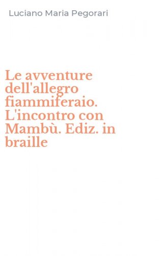 Le avventure dell'allegro fiammiferaio. L'incontro con Mamb&ugrave;. Ediz. in braille