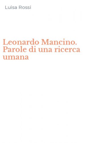 Leonardo Mancino. Parole di una ricerca umana