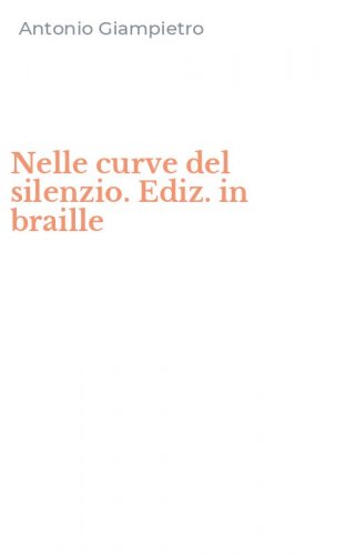 Nelle curve del silenzio. Ediz. in braille