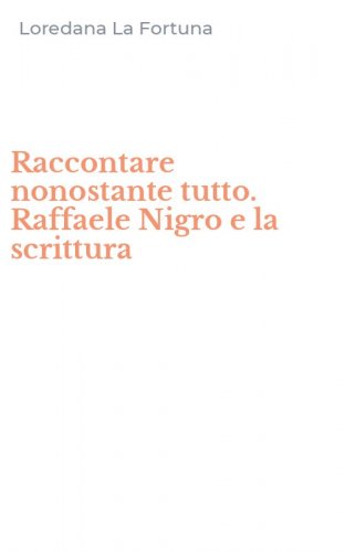 Raccontare nonostante tutto. Raffaele Nigro e la scrittura