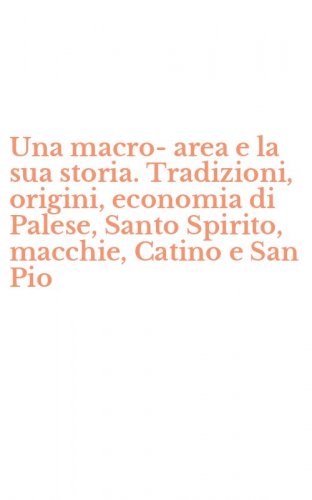 Una macro-area e la sua storia. Tradizioni, origini, economia di Palese, Santo Spirito, macchie, Catino e San Pio