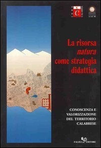La risorsa &laquo;natura&raquo; come strategia didattica. Conoscenza e valorizzazione del territorio calabrese