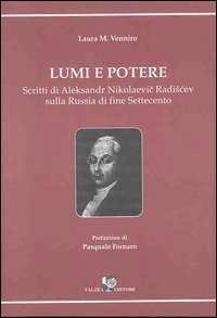 Lumi e potere. Scritti di Aleksander Nikolaevic Radiscev sulla Russia di fine Settecento