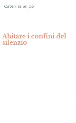 Abitare i confini del silenzio
