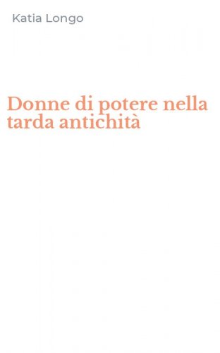 Donne di potere nella tarda antichit&agrave;
