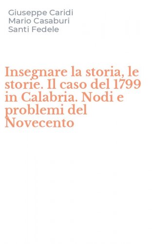 Insegnare la storia, le storie. Il caso del 1799 in Calabria. Nodi e problemi del Novecento