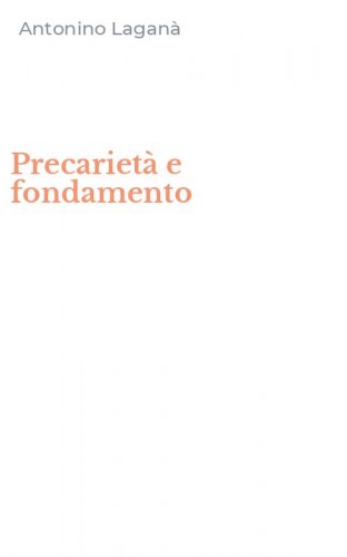 Precariet&agrave; e fondamento