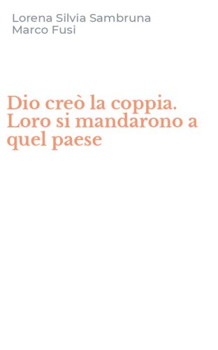 Dio cre&ograve; la coppia. Loro si mandarono a quel paese