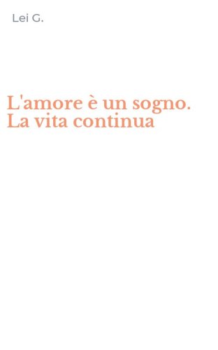 L'amore &egrave; un sogno. La vita continua