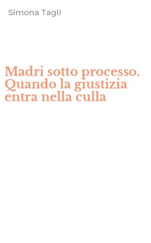 Madri sotto processo. Quando la giustizia entra nella culla