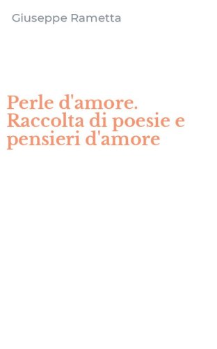 Perle d'amore. Raccolta di poesie e pensieri d'amore