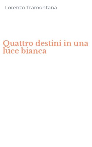 Quattro destini in una luce bianca