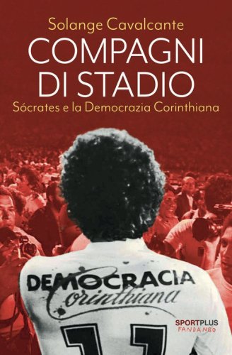 Compagni di stadio. S&oacute;crates e la Democrazia Corinthiana