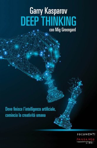 Deep thinking. Dove finisce l'intelligenza artificiale, comincia la creativit&agrave; umana