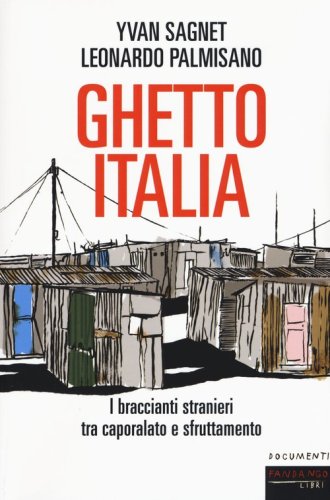 Ghetto Italia. I braccianti stranieri tra caporalato e sfruttamento
