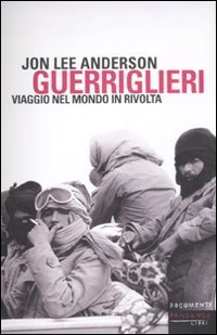 Guerriglieri. Viaggio nel mondo in rivolta
