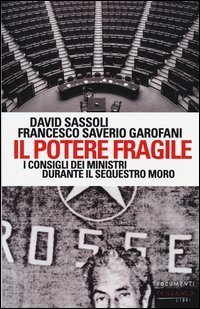 Il potere fragile. I consigli dei ministri durante il sequestro Moro