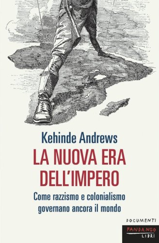 La nuova era dell'impero. Come razzismo e colonialismo governano ancora il mondo