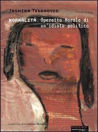 Normalit&agrave;. Operetta morale di un'idiota politica